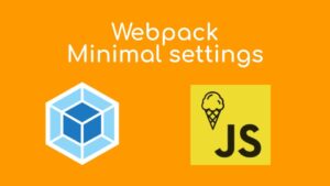 Tutorial Webpack – Primer acercamiento
